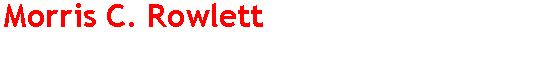 Text Box: Morris C. Rowlett